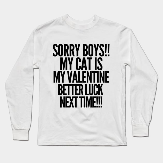 Sorry boys! My cat is my valentine. Better luck next time! Long Sleeve T-Shirt by mksjr